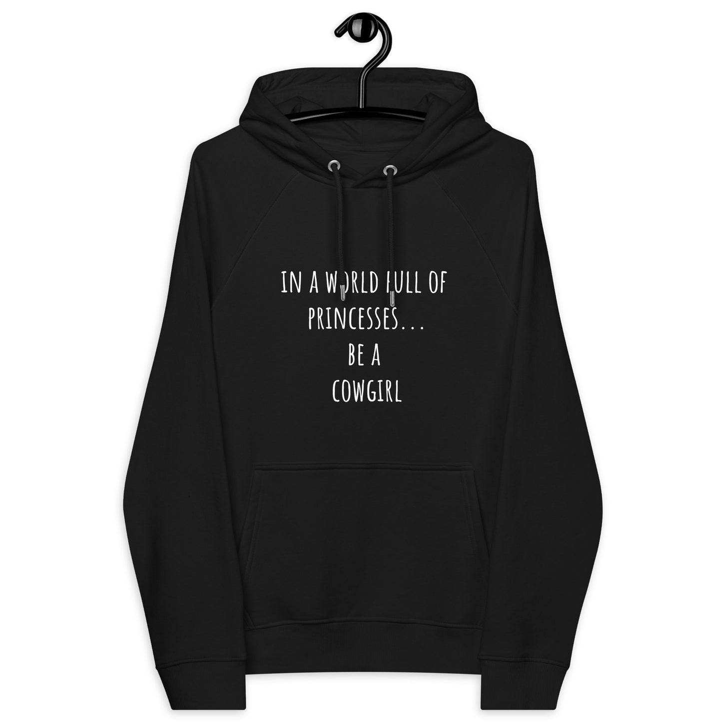 "IN A WORLD FULL OF PRINCESSES BE A COWGIRL" Hoodie