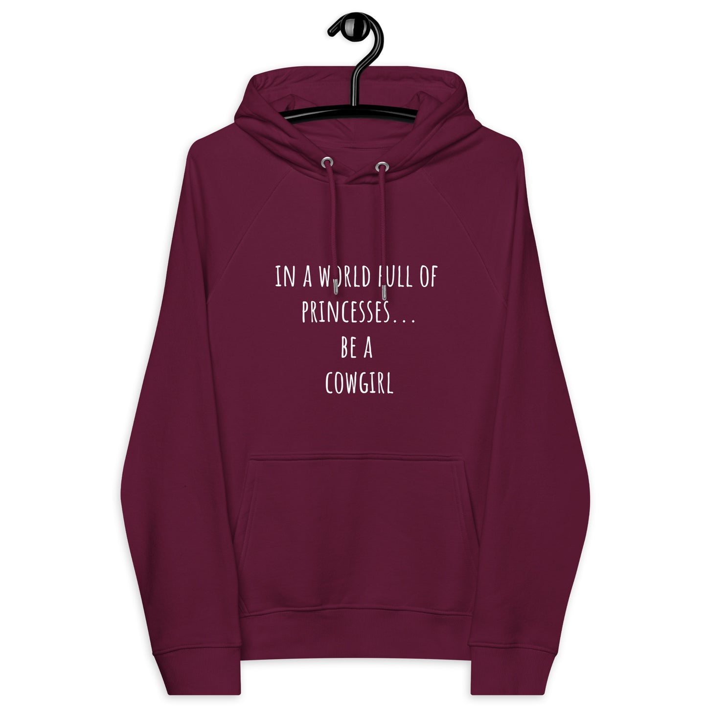 "IN A WORLD FULL OF PRINCESSES BE A COWGIRL" Hoodie